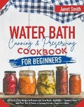 Cover: Water Bath Canning and Preserving Cookbook for Beginners - Janet Smith