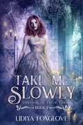 Cover: Take Me Slowly (Forever in Their Thrall, #1) - Lidiya Foxglove