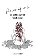 Cover: Pieces of Me: An Anthology of "Back Then" - Grace Carter