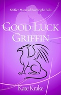 Cover: Good Luck Griffin (Shifter Mates of Fairbright Falls, #2) - Sylvan Star Press