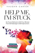 Cover: Help Me, I'm Stuck: Six Proven Methods to Shift Your Mindset From Self-Sabotage to Self-Improvement (The Help Me Series) - Vaughn Carter
