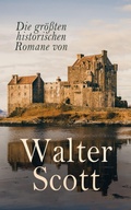 Cover: Die gr&ouml;&szlig;ten historischen Romane von Walter Scott - e-artnow