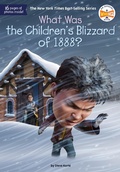 Cover: What Was the Children's Blizzard of 1888? - Penguin Workshop
