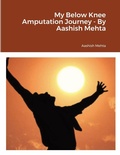 Cover: My Below Knee Amputation Journey - By Aashish Mehta - Lulu.com