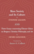 Cover: Mass Society and Its Culture, and Three Essays Concerning Etienne Gilson on Bergson, Christian Philosophy, and Art - Cascade Books