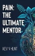 Cover: Pain: The Ultimate Mentor - Kevin T Hunt