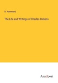 Cover: The Life and Writings of Charles Dickens - Anatiposi Verlag