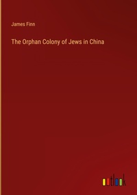 Enlarge image Cover: The Orphan Colony of Jews in China - Outlook Verlag