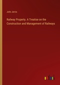 Cover: Railway Property. A Treatise on the Construction and Management of Railways - Outlook Verlag