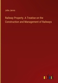 Cover: Railway Property. A Treatise on the Construction and Management of Railways - Outlook Verlag