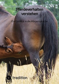 Abbildung von: Pferdeverhalten verstehen: Ein Einblick in die Körpersprache - tredition