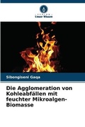 Cover: Die Agglomeration von Kohleabfaellen mit feuchter Mikroalgen-Biomasse - Verlag Unser Wissen