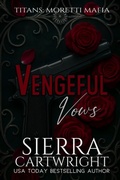 Cover: Vengeful Vows (Titans: Moretti Mafia, #1) - Sierra Cartwright