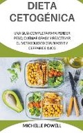 Cover: Dieta Cetogenica Una Guia completa Para Perder Peso Quemar Grasa y Reactivar el metabolismo En UnAbrirY Cerrar de Ojos - Michelle Powell