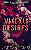 Cover: Dangerous Desires (Rescue & Redemption, #5) - Morgan James
