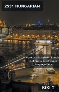 Abbildung von: 2531 Hungarian Words and Translation Exercises to Improve Your Foreign Language Skills - Mabel Tilson