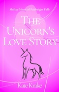 Cover: The Unicorn's Love Story (Shifter Mates of Fairbright Falls, #4) - Sylvan Star Press