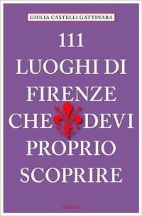 Abbildung von: 111 Luoghi di Firenze che devi proprio scoprire - Emons Verlag
