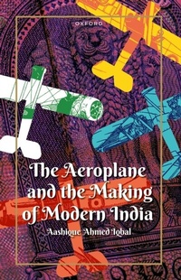 Abbildung von: The Aeroplane and the Making of Modern India - OUP eBook