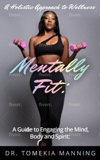 Abbildung von: Mentally Fit: A Guide to Engaging the Mind, Body and Spirit - Dr. Tomekia Manning