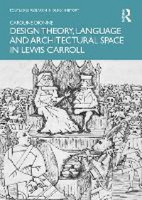 Enlarge image Cover: Design Theory, Language and Architectural Space in Lewis Carroll - Routledge