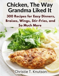 Abbildung von: Chicken, The Way Grandma Liked It - Intell Book Publishers