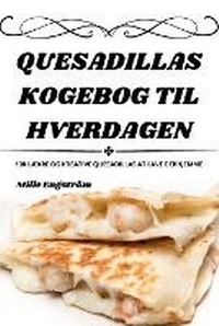 Abbildung von: Quesadillas Kogebog Til Hverdagen - Mille Engstrom