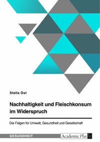 Abbildung von: Nachhaltigkeit und Fleischkonsum im Widerspruch. Die Folgen für Umwelt, Gesundheit und Gesellschaft - GRIN Verlag