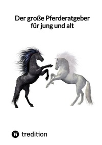 Abbildung von: Der große Pferderatgeber für jung und alt - tredition