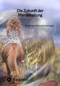 Abbildung von: Die Zukunft der Pferdehaltung - tredition