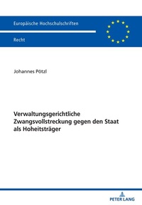 Abbildung von: Verwaltungsgerichtliche Zwangsvollstreckung gegen den Staat als Hoheitsträger - Peter Lang Verlag