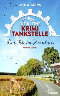 Abbildung von: Die kleine Krimi-Tankstelle - Der Tote im Kornkreis - beTHRILLED