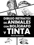 Cover: Dibujo retratos de animales con bol&iacute;grafo y tinta (Bocetos con bol&iacute;grafo, tinta y acuarela en papel coloreado) - Shirish D