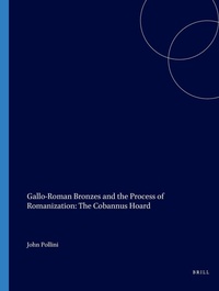 Enlarge image Cover: Gallo-Roman Bronzes and the Process of Romanization: The Cobannus Hoard - Brill
