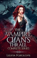 Cover: The Vampire Clan's Thrall Complete Series - Lidiya Foxglove