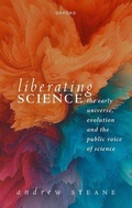 Cover: Liberating Science: The Early Universe, Evolution and the Public Voice of Science - Oxford University Press