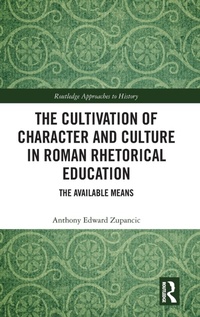 Abbildung von: The Cultivation of Character and Culture in Roman Rhetorical Education - Routledge