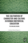 Cover: The Cultivation of Character and Culture in Roman Rhetorical Education - Routledge