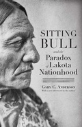 Cover: Sitting Bull and the Paradox of Lakota Nationhood - University of Nebraska Press