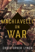 Cover: Machiavelli on War - Cornell University Press