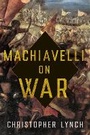 Cover: Machiavelli on War - Cornell University Press