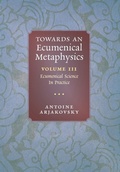 Cover: Towards an Ecumenical Metaphysics, Volume 3 - Angelico Press