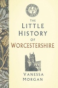Cover: The Little History of Worcestershire - The History Press Ltd