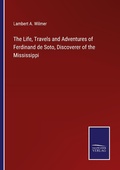 Cover: The Life, Travels and Adventures of Ferdinand de Soto, Discoverer of the Mississippi - Outlook