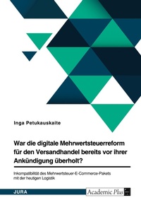 Abbildung von: War die digitale Mehrwertsteuerreform fuer den Versandhandel bereits vor ihrer Ankuendigung ueberholt? Inkompatibilitaet des Mehrwertsteuer-E-Commerce-Pakets mit der heutigen Logistik - GRIN Verlag