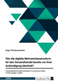 Abbildung von: War die digitale Mehrwertsteuerreform für den Versandhandel bereits vor ihrer Ankündigung überholt? Inkompatibilität des Mehrwertsteuer-E-Commerce-Pakets mit der heutigen Logistik - GRIN Verlag