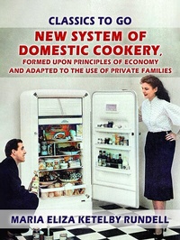 Enlarge image Cover: New System of Domestic Cookery, Formed Upon Principles of Economy and Adapted to the Use of Private Families - OTB eBook publishing