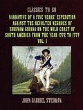 Cover: Narrative of a five years' Expedition against the Revolted Negroes of Surinam Guiana on the Wild Coast of South America From the Year 1772 to 1777 Vol. 1 - OTB eBook publishing