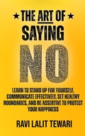 Cover: The Art of Saying NO (The Art of Mastering Life, #1) - Ravi L Tewari