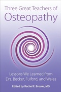 Cover: Three Great Teachers of Osteopathy: Lessons We Learned from Drs. Becker, Fulford, and Wales (The Works of Rollin E. Becker, DO) - The Works of Rollin E. Becker, DO